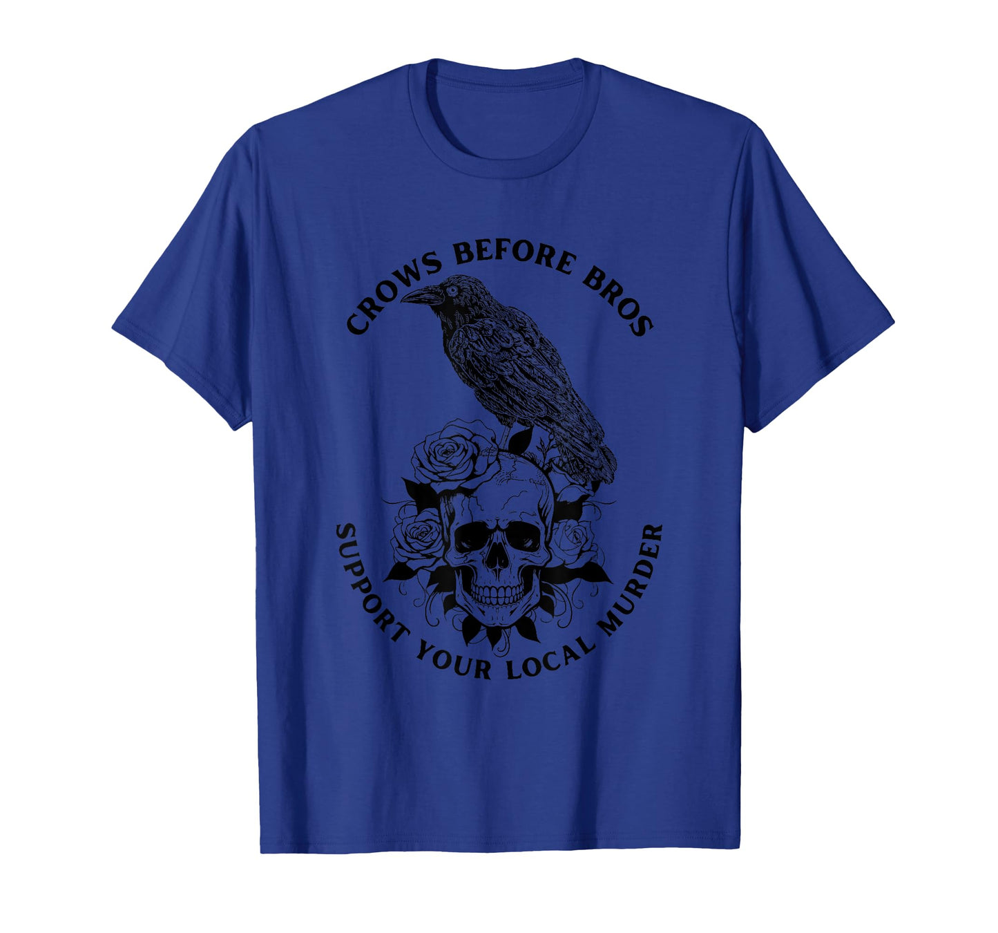 Crows Before Bros Support Your Local Murder Funny Gothic T-Shirt