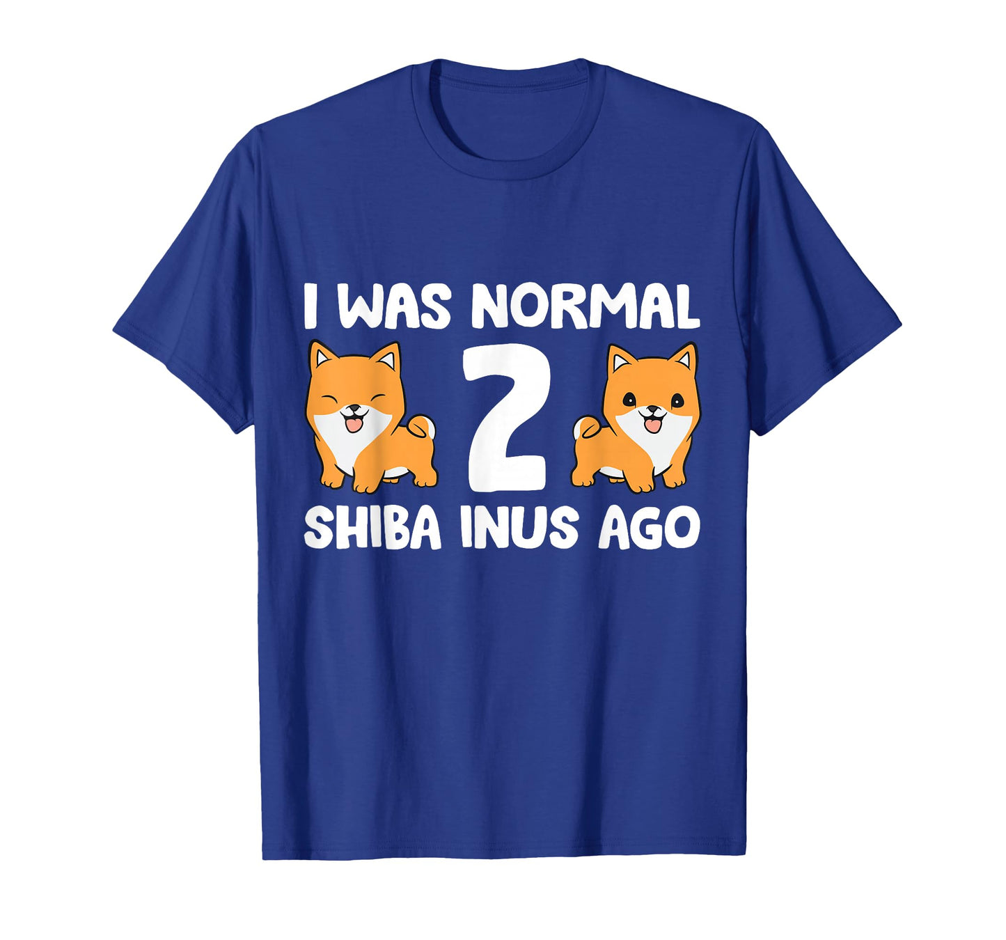 I Was Normal 2 Shiba Inus Ago Shiba Inu Dog Owner Men Women Kids T-Shirt