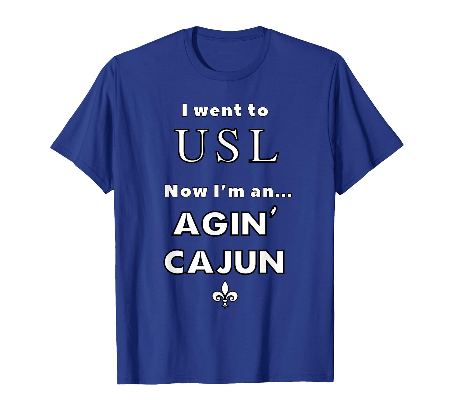 I am an Agin' Cajun - USL T-Shirt