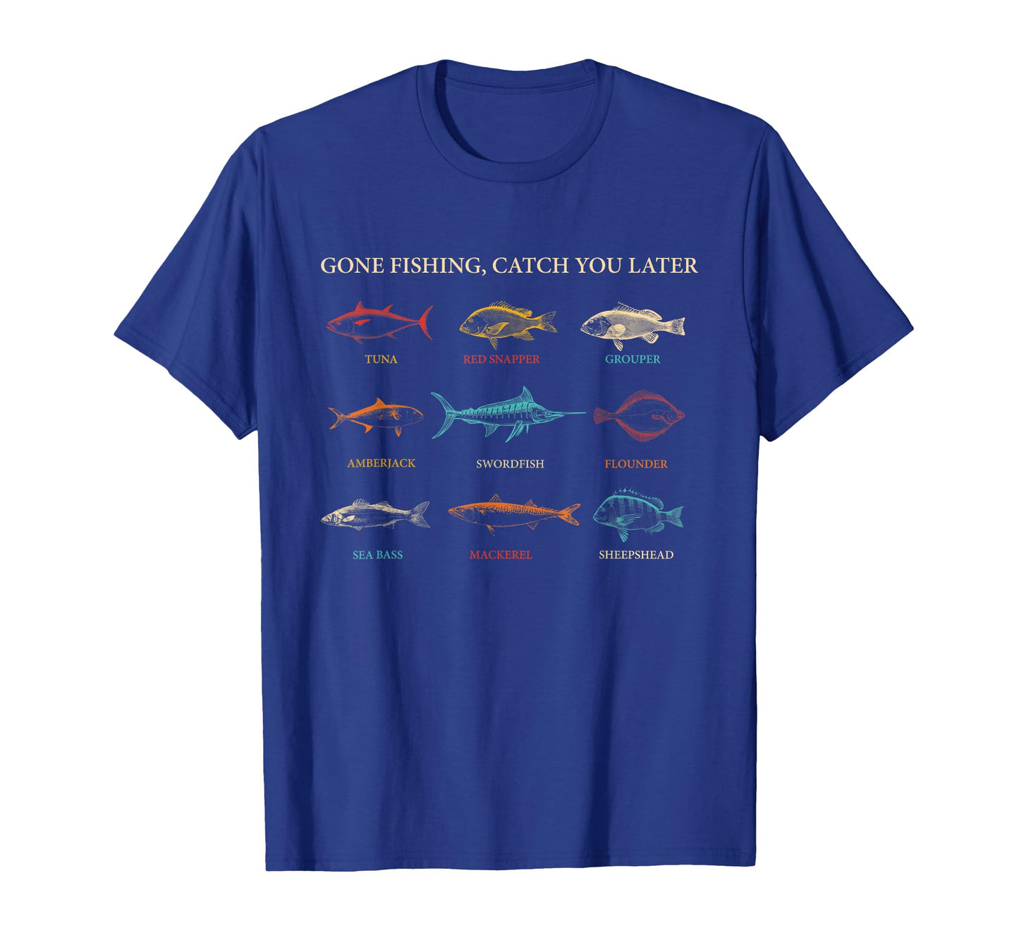 Gone Fishing, Catch You Later Tuna Red Snapper Grouper T-Shirt