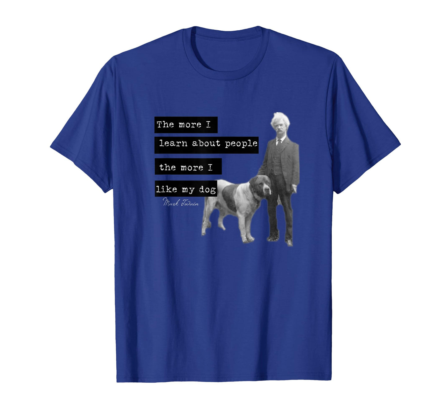 Mark Twain photo quote design The More I Like My Dog T-Shirt