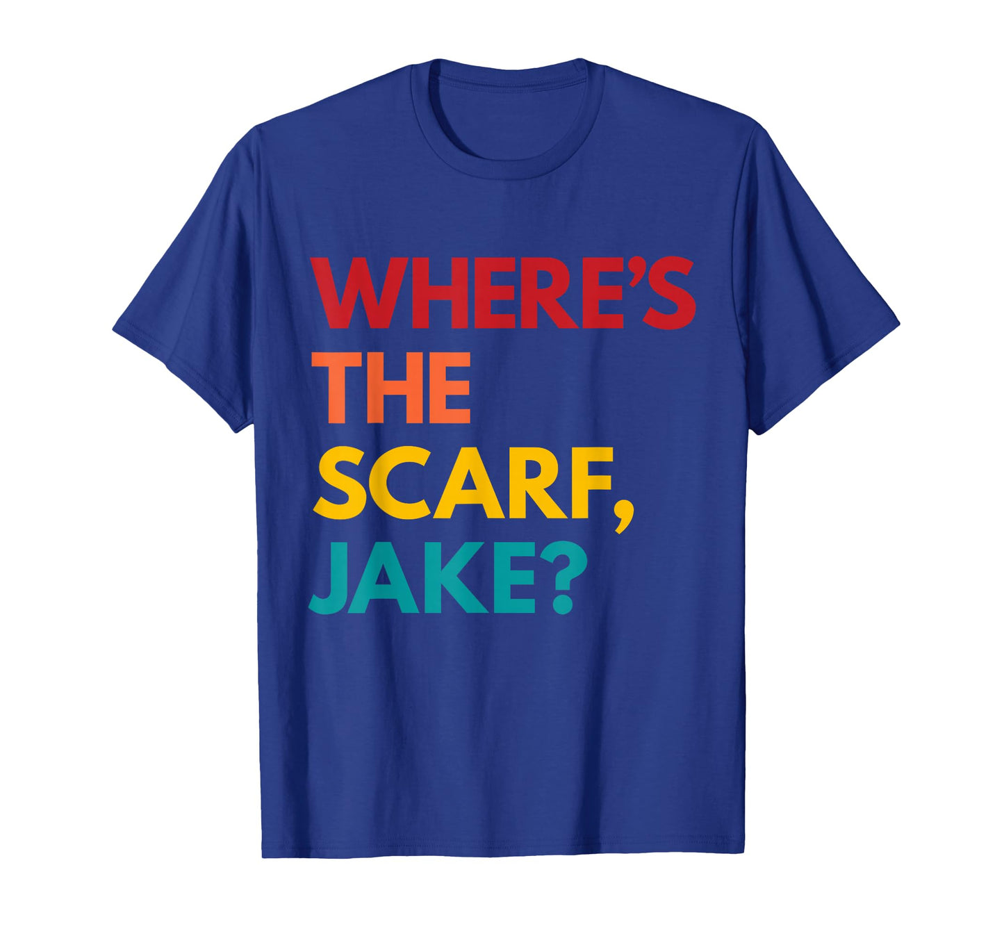 Where's the Scarf, Jake? T-Shirt