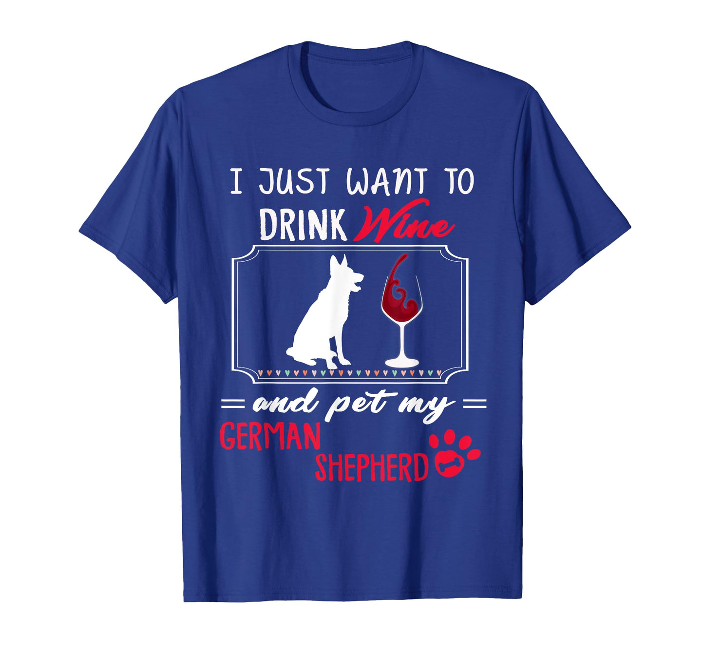 Drink Wine and pet my German Shepherd T Shirt Women Men Tee