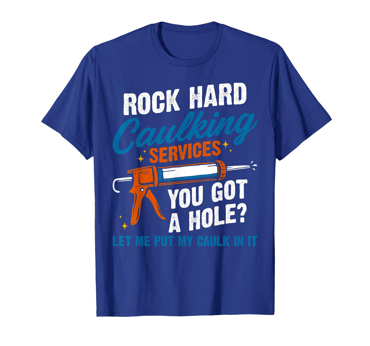 Rock Hard Caulking Services Sarcastic Adult Joke for Dad T-Shirt