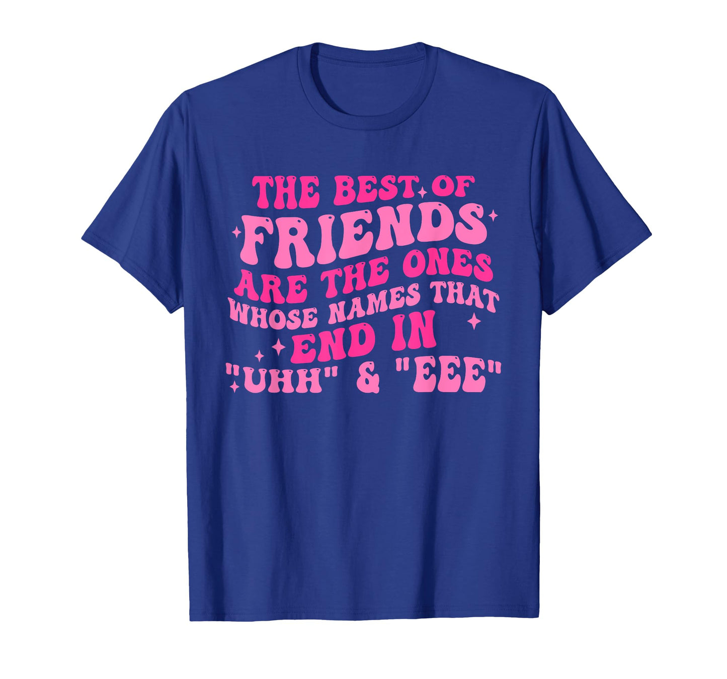 The Best Of Friends Are The Ones Whose Names Design T-Shirt