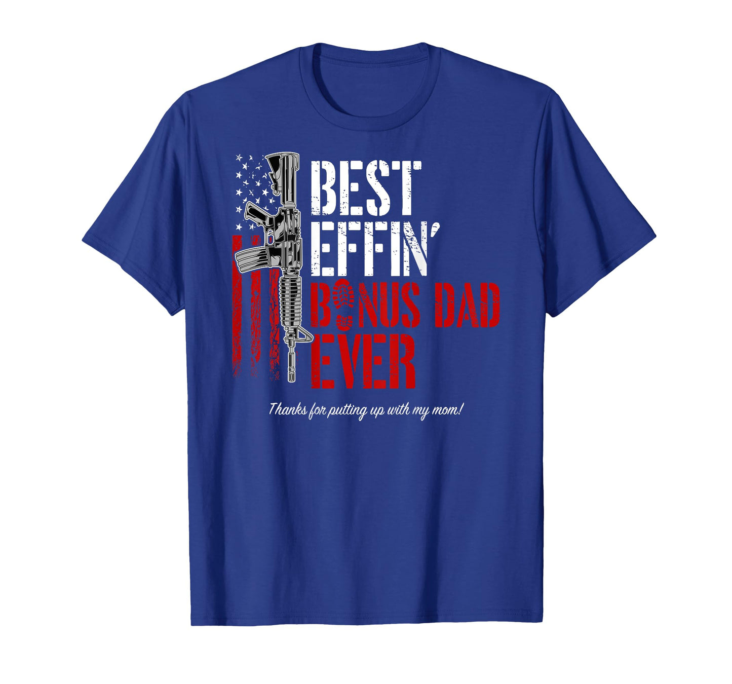 Best Effin' Bonus Dad Ever (on back), Military Gun Flag Tee T-Shirt