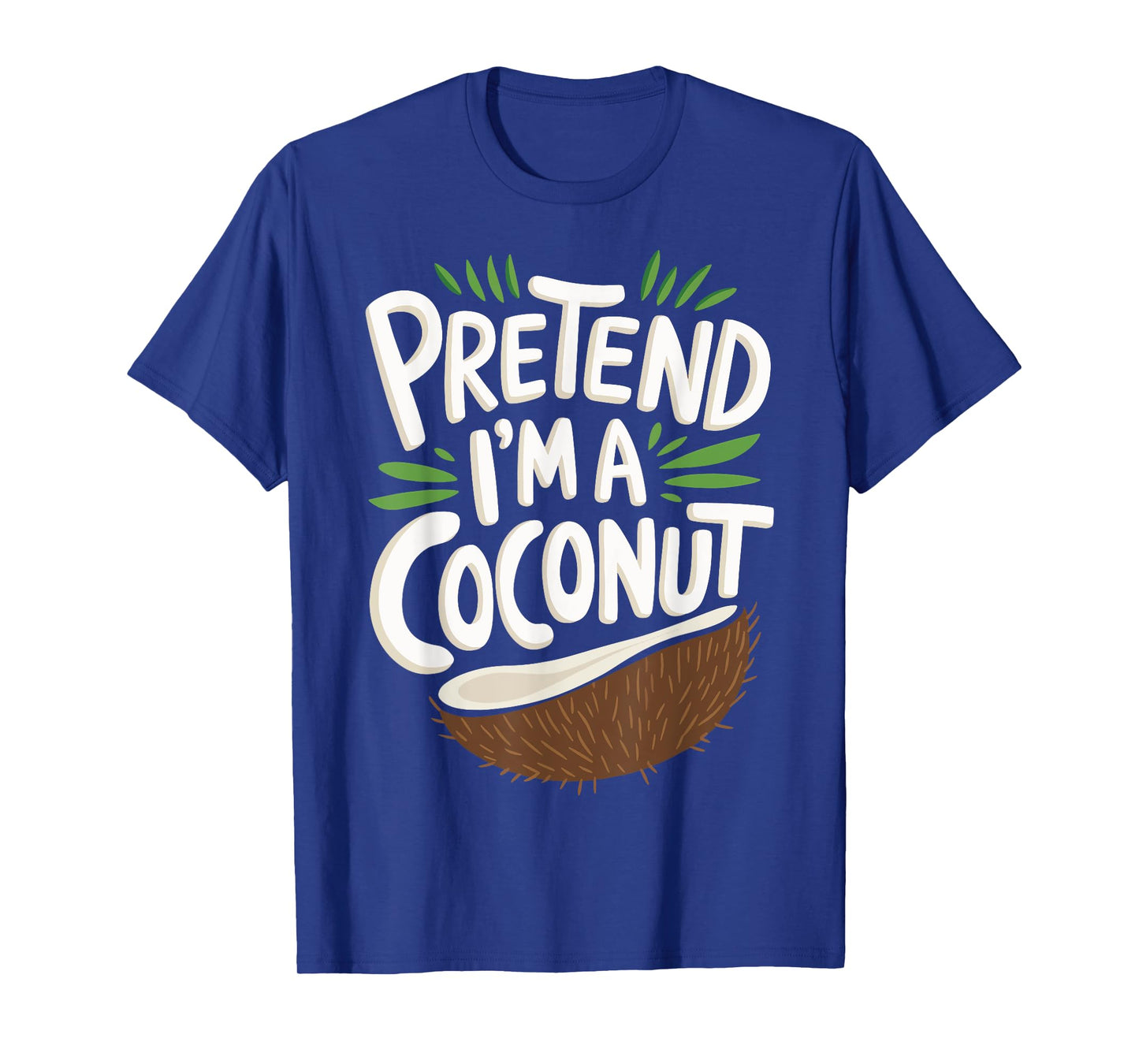 Pretend I'm A Coconut T-Shirt