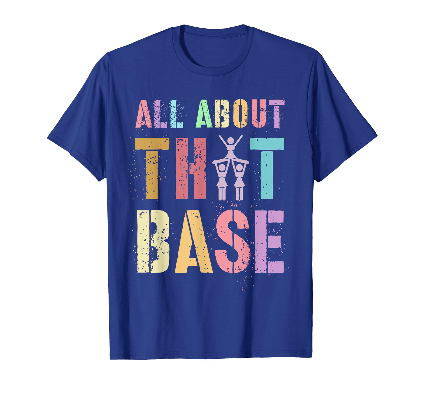 Funny ALL ABOUT THAT BASE Cheerleading Team Cheer Squad T-Shirt