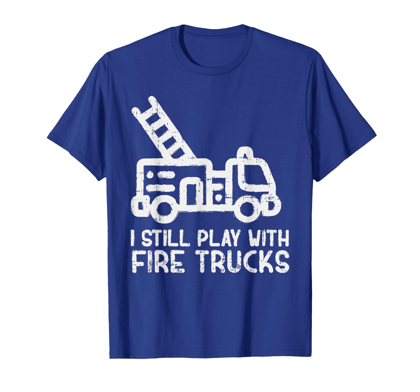 I Still Play With Fire trucks Funny Firefighter Fireman Gift T-Shirt