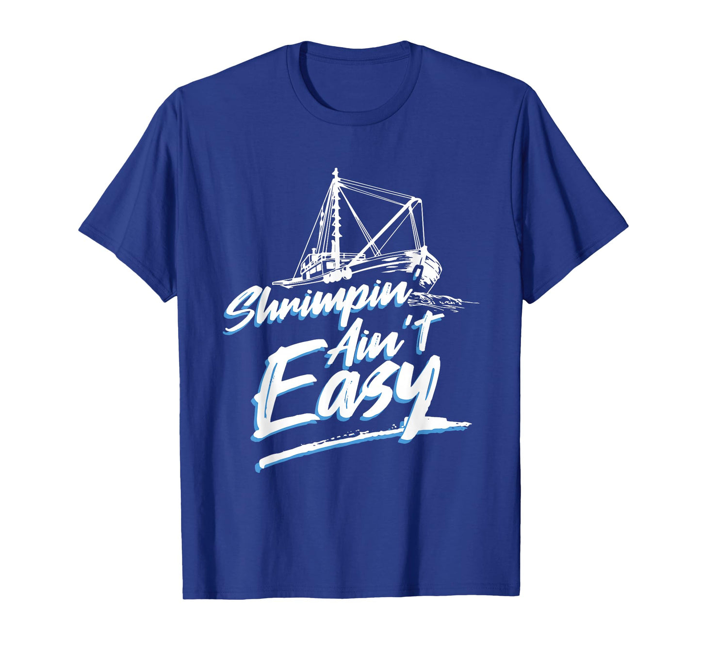 Shrimpin Ain't Easy Shrimp Boot Captain T-Shirt T-Shirt