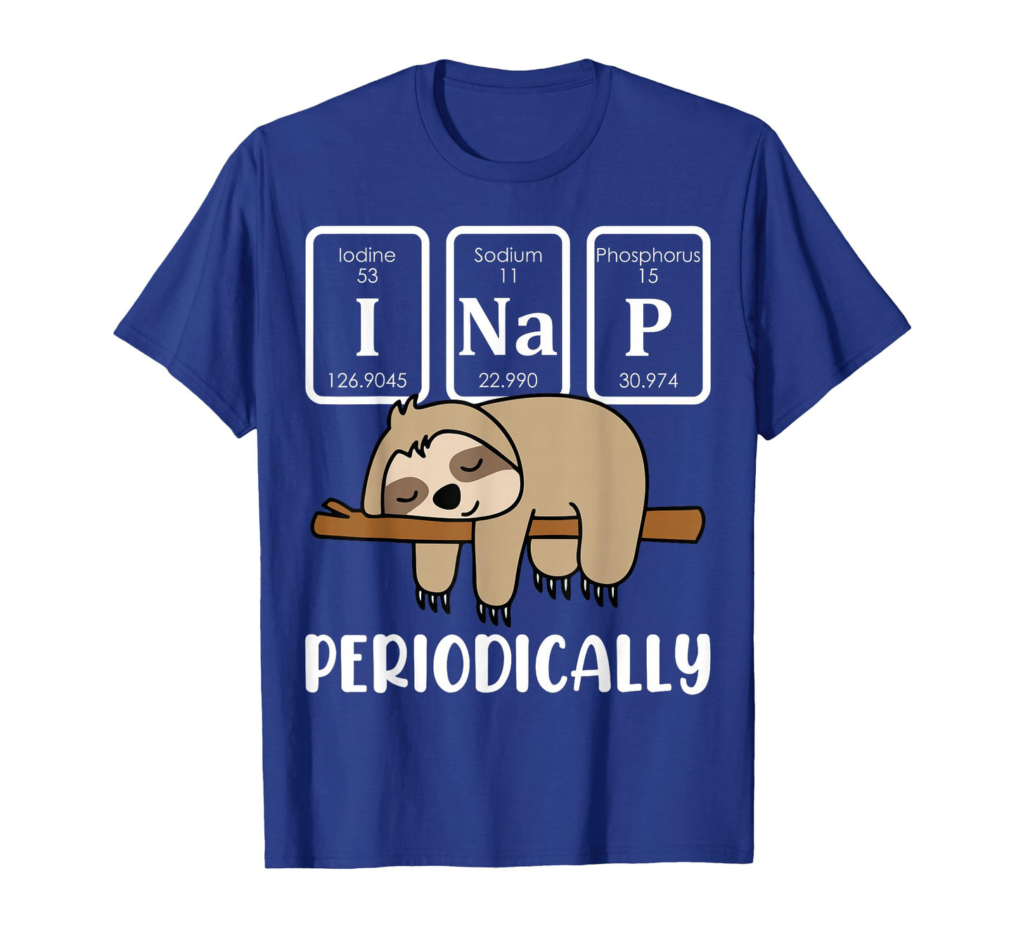 I Nap Periodically Science Sloth Periodic Table Elements T-Shirt