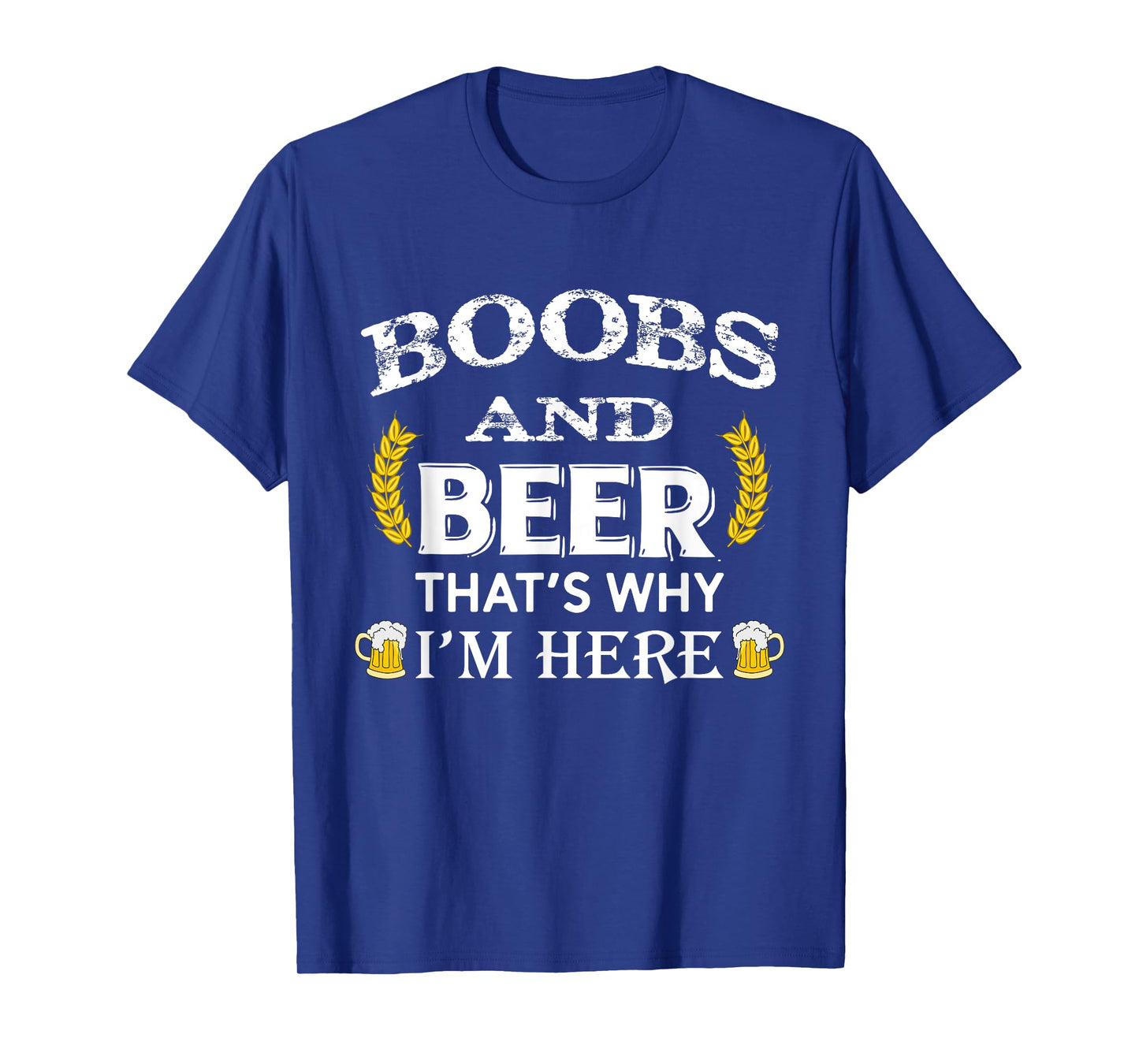 Boobs And Beer Thats Why Im Here Tshirt Beer Tshirt T-Shirt