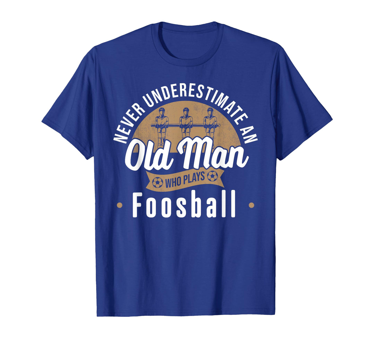 Never underestimate Old Man who plays Foosball Table Soccer T-Shirt
