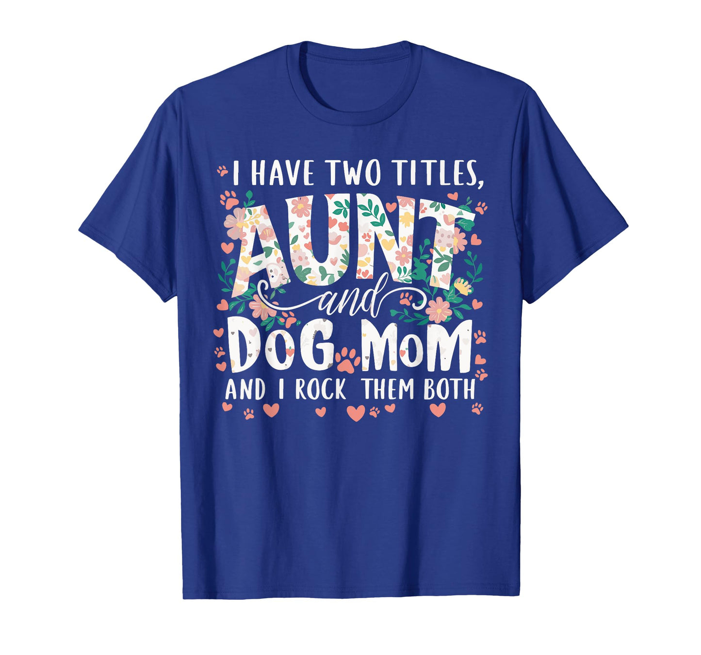 I Have Two Titles Aunt And Dog Mom Men Women T-Shirt