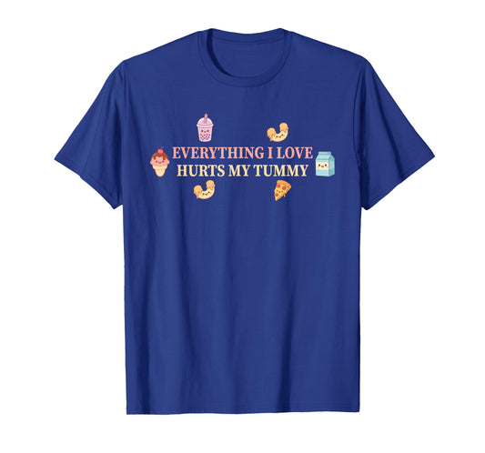 Everything I Love Hurts My Tummy Design T-Shirt