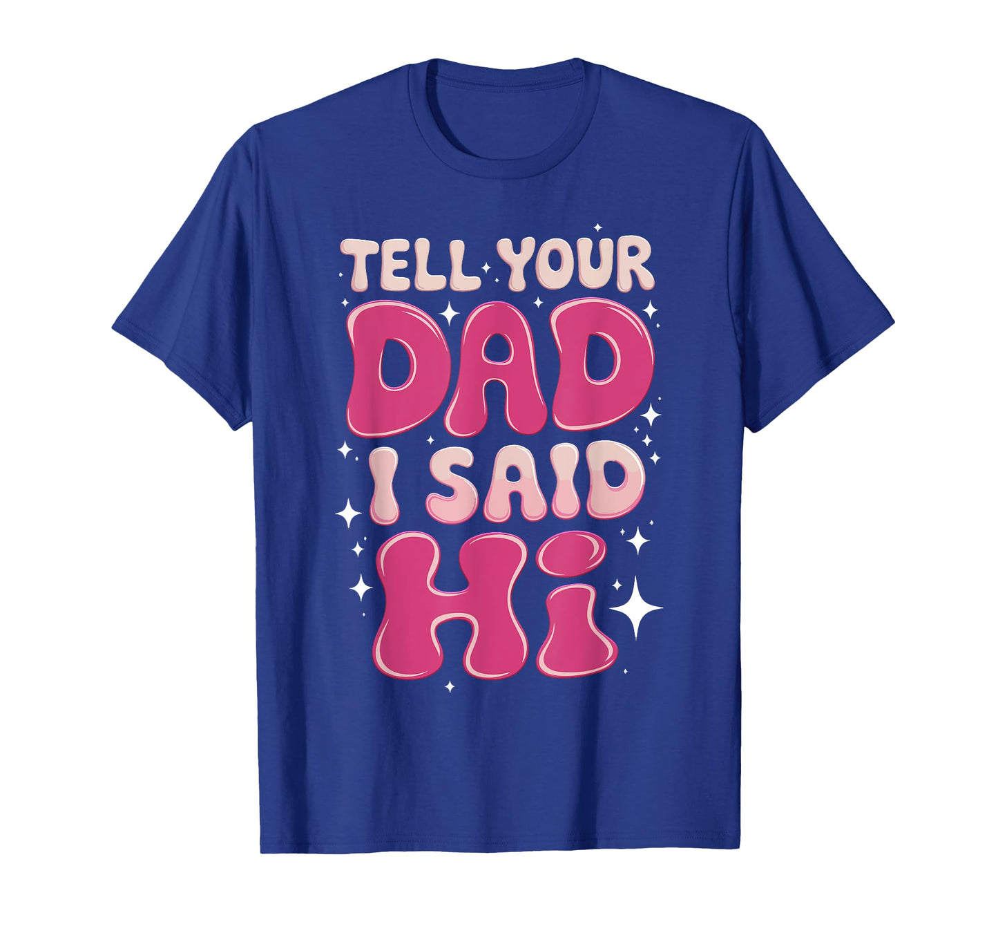 Tell Your Dad I Said Hi Funny Sarcasm Quote T-Shirt