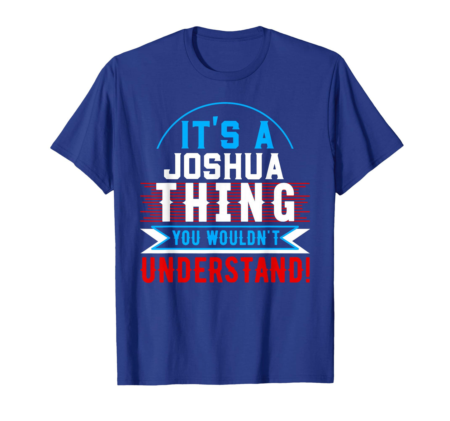 It's A JOSHUA Thing You Wouldn't Understand T-Shirt JOSHUA T-Shirt