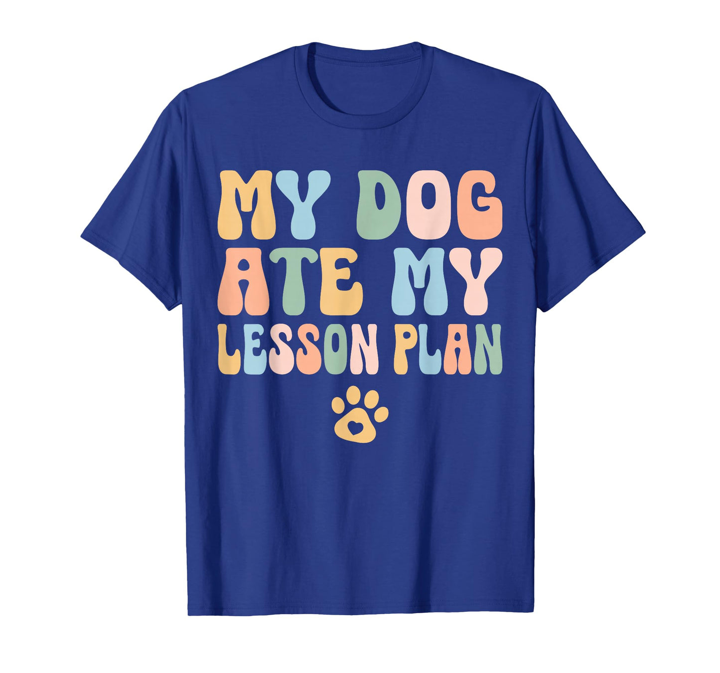Teacher Design My Dog Ate My Lesson Plan Teacher Lesson Plan T-Shirt