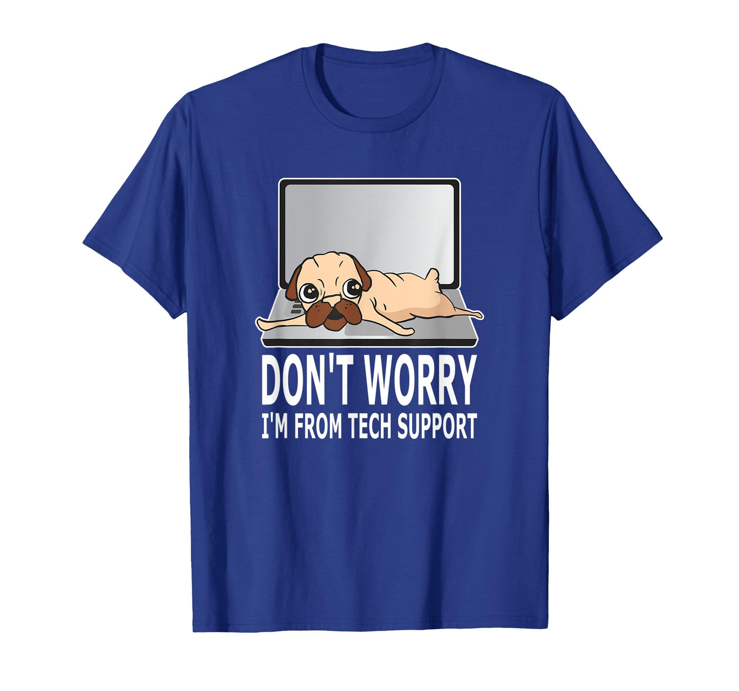 Don't Worry I'm From Tech Support Pug For Dog Owner T-Shirt for Men Women