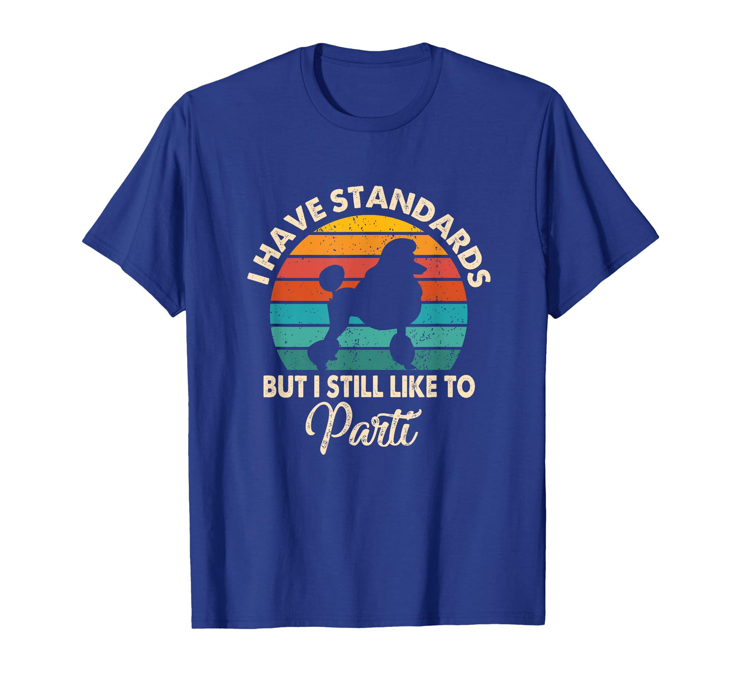 I Have Standards But I Still Like To Parti Funny Poodle Mom T-Shirt