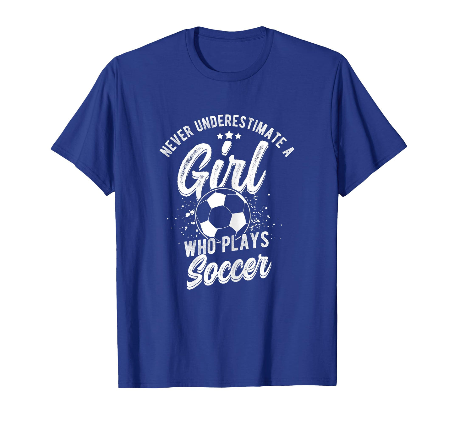 NEVER UNDERESTIMATE A GIRL WHO PLAYS SOCCER Player T-Shirt