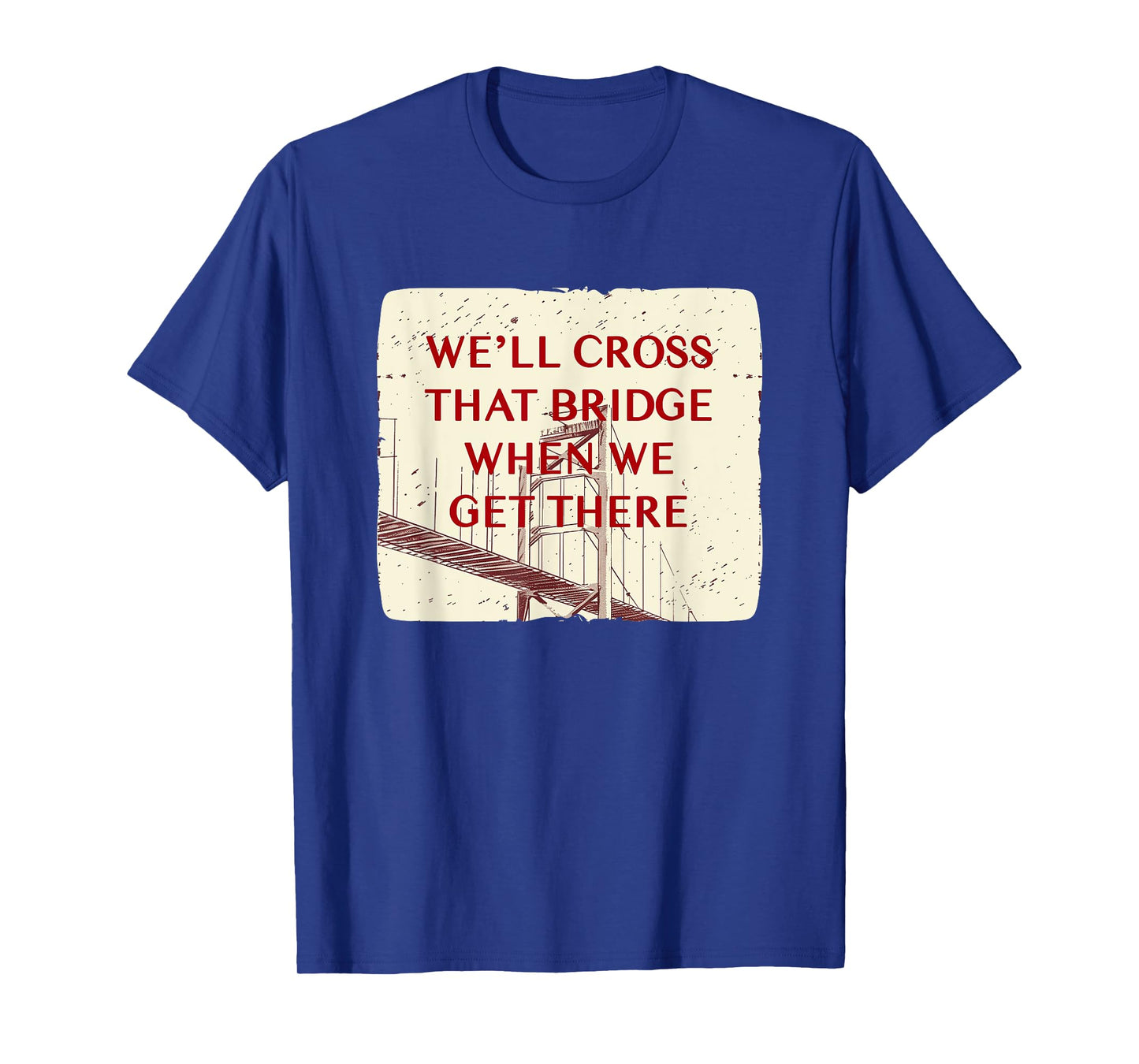 We'll cross that Bridge Idiom Costume for Adults and Kids T-Shirt