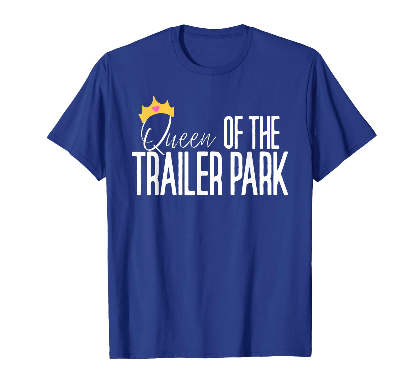 Queen Of The Trailer Park Redneck White Trash Trailer Park T-Shirt