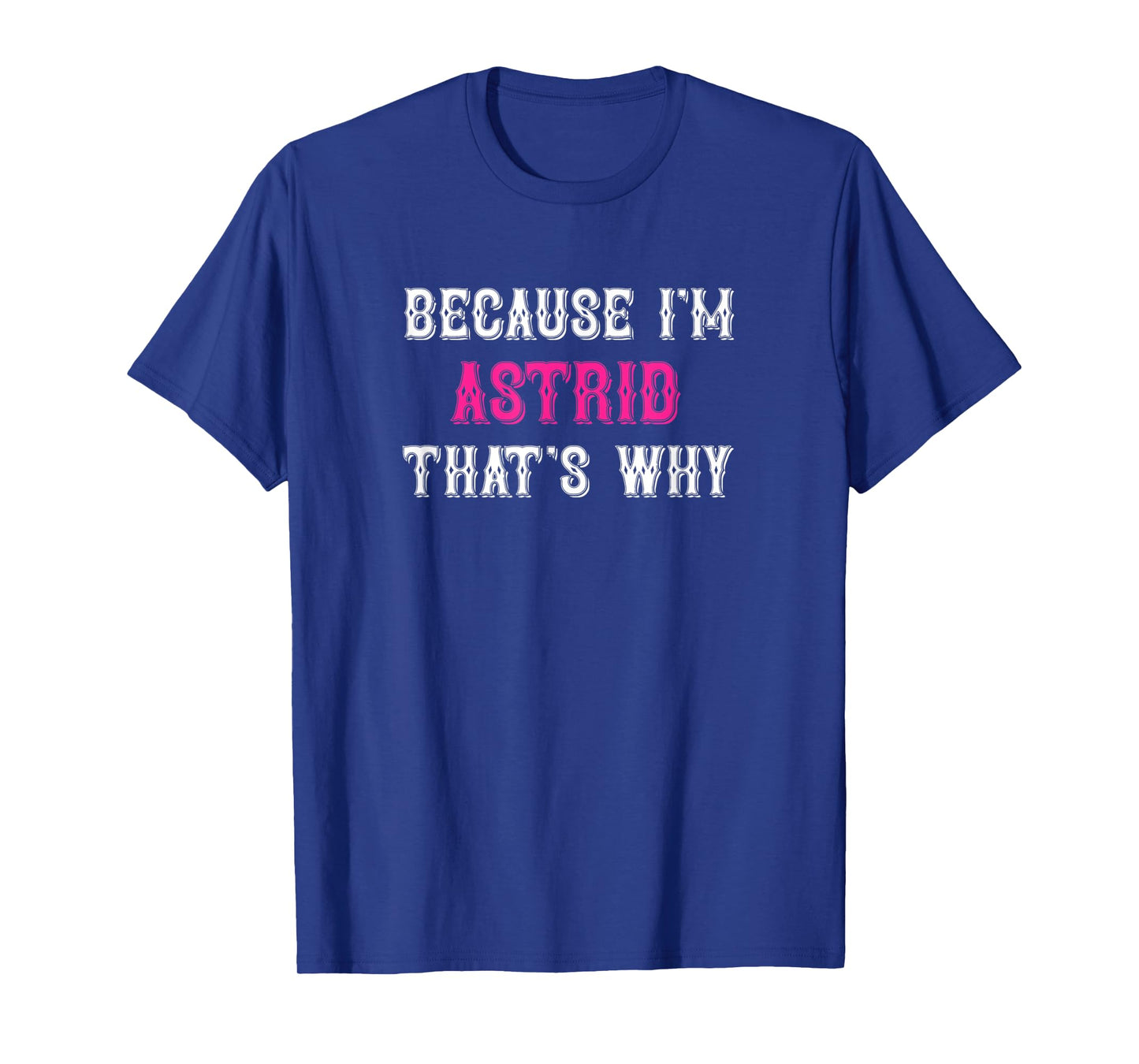 Astrid / Because I'm Astrid That's Why - Pink Astrid Name T-Shirt