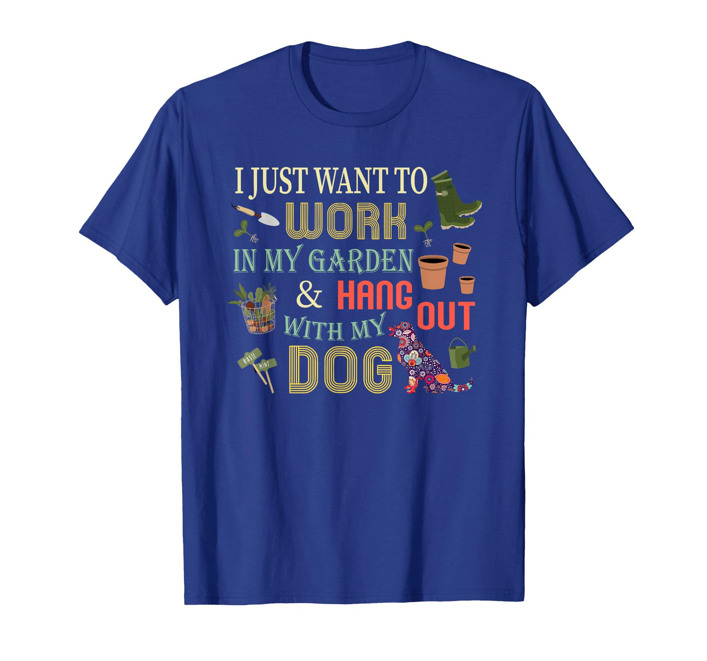 I Just Want to Work In My Garden & Hang Out With My Dog Men Women Girls Kids T-Shirt