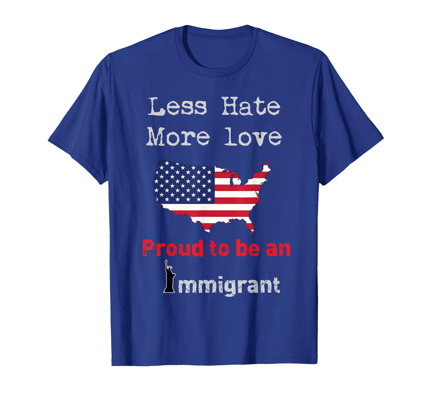 Less Hate More Love I am Proud to be an Immigrant T-Shirt