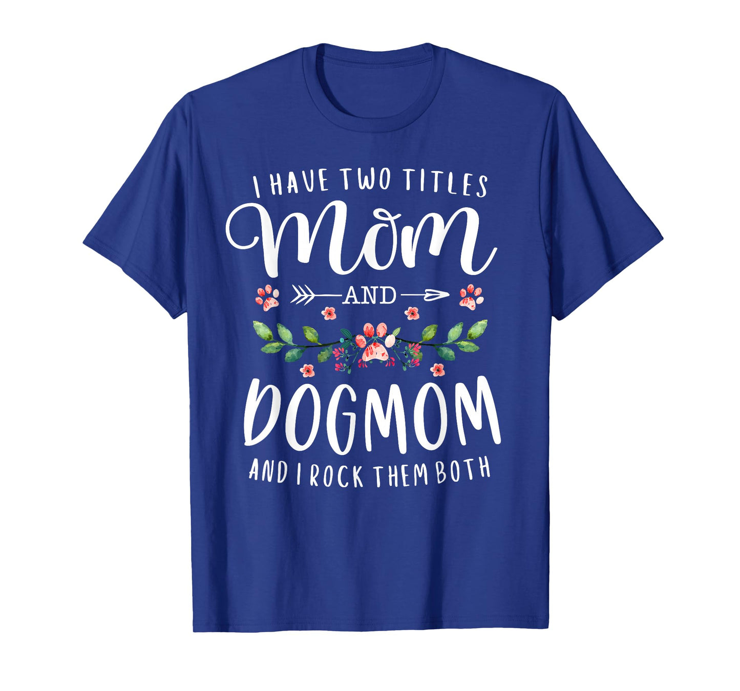 I Have Two Titles Mom and Dog Mom Gift Floral Dog Lover Mama T-Shirt