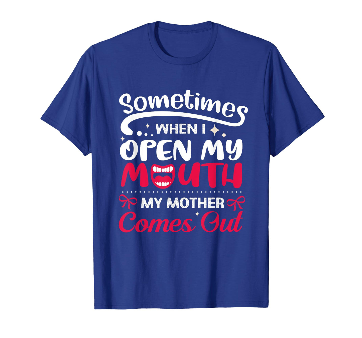 When I Open My Mouth My Mother Comes Out Funny T-Shirt T-Shirt