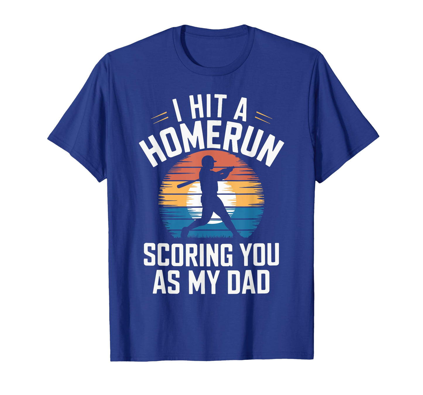 I Hit a Homerun Scoring You Dad Baseball T-Shirt