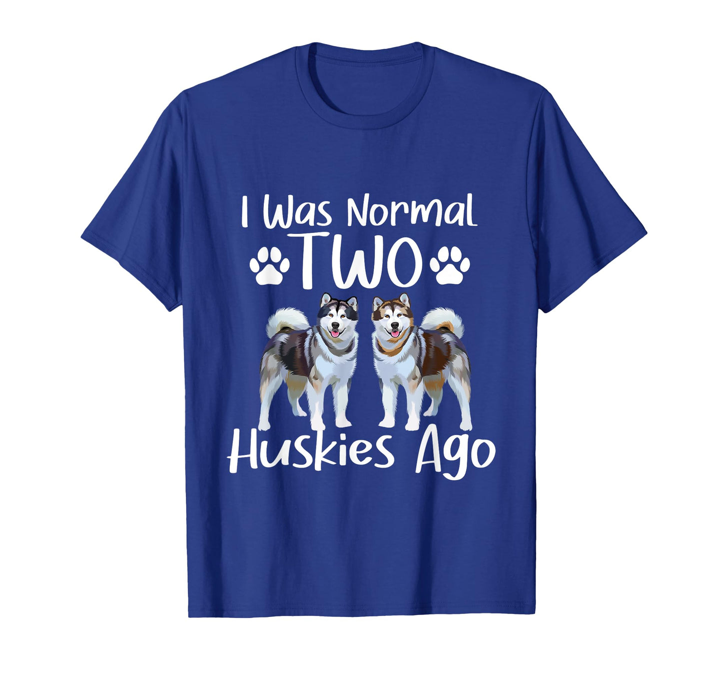 I Was Normal Two Huskies Ago - Siberian Husky Dog Lover Men Women T-Shirt
