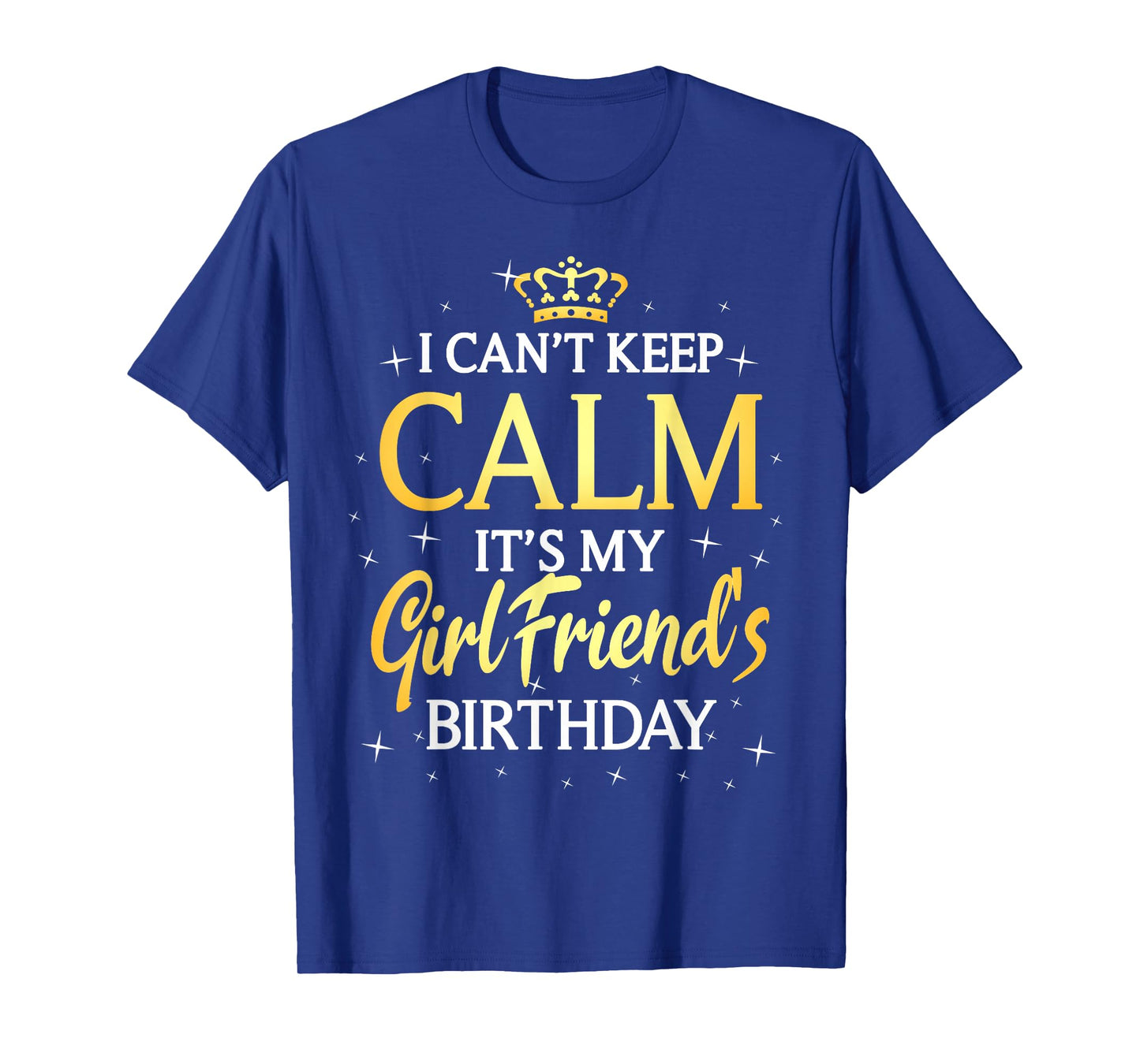 I Can't Keep Calm It's My Girlfriend Birthday Gift Party T-Shirt