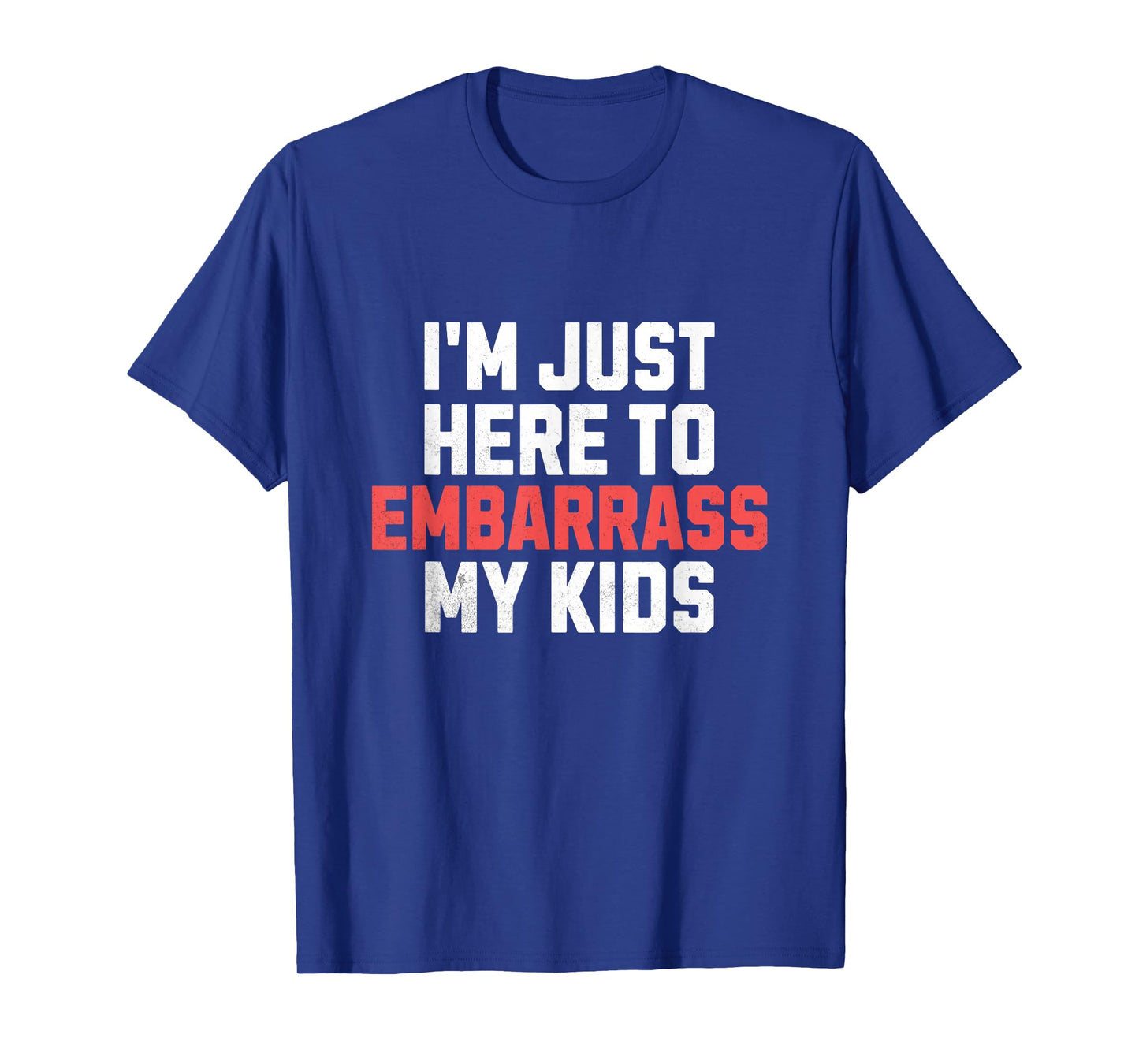 I'm Just Here To Embarrass My Kids Funny Dad Father's Day T-Shirt