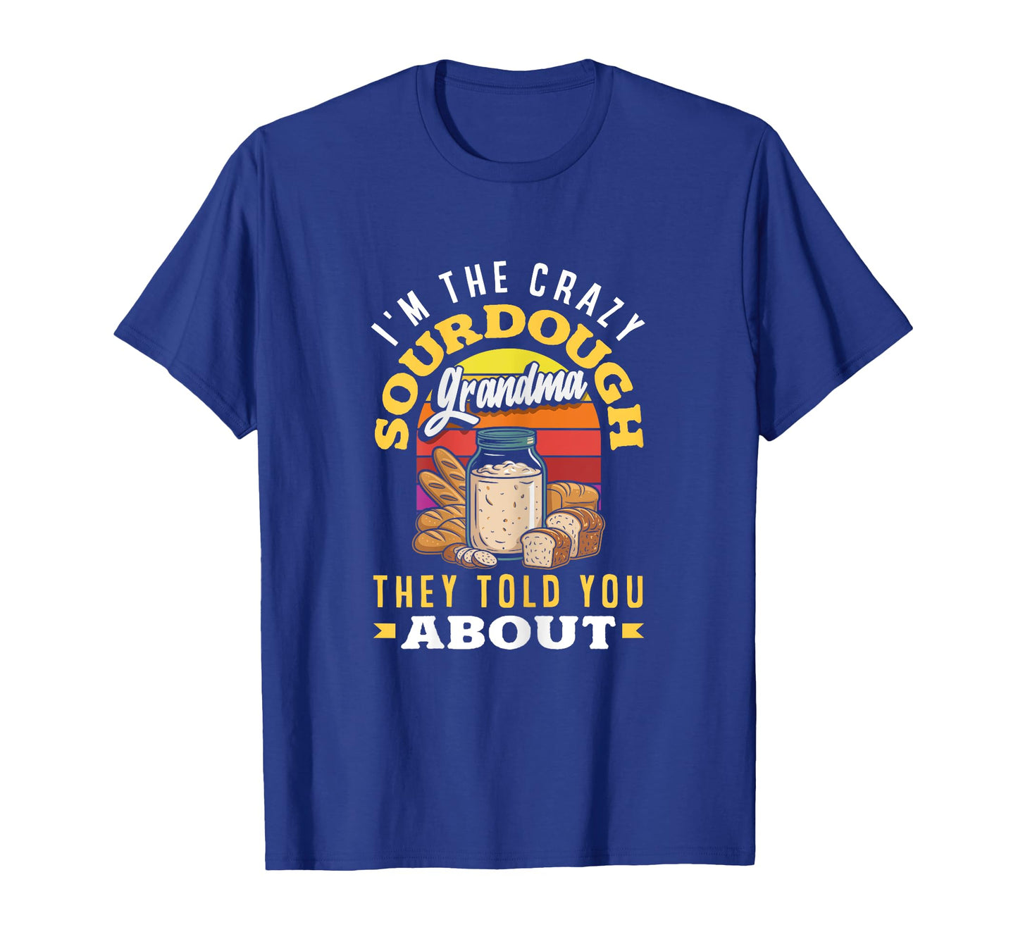 Sourdough Starter Grandma Quote Crazy Sourdough Grandma T-Shirt