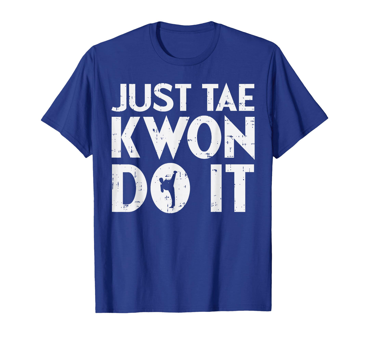 Just Tae Kwon Do It Funny Martial Arts Taekwondo Lover Gift T-Shirt