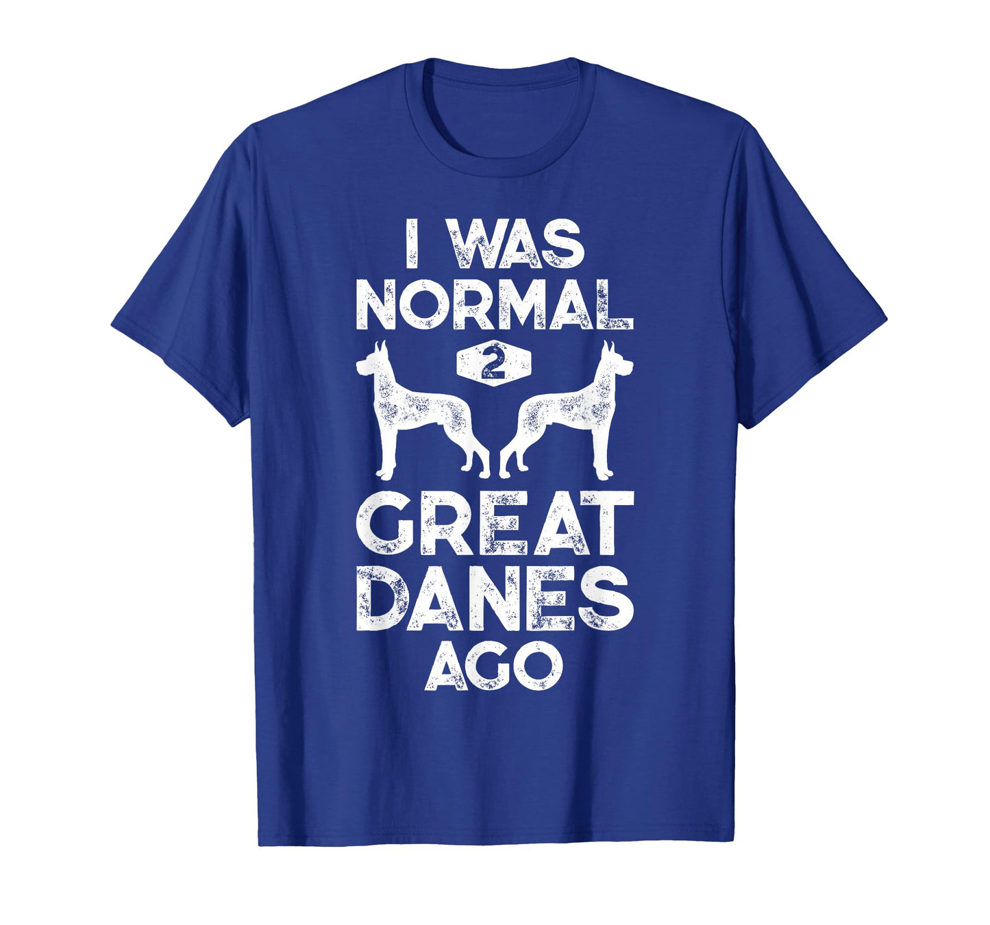 I Was Normal 2 Great Danes Ago Funny Retro Vintage 60s 70s T-Shirt