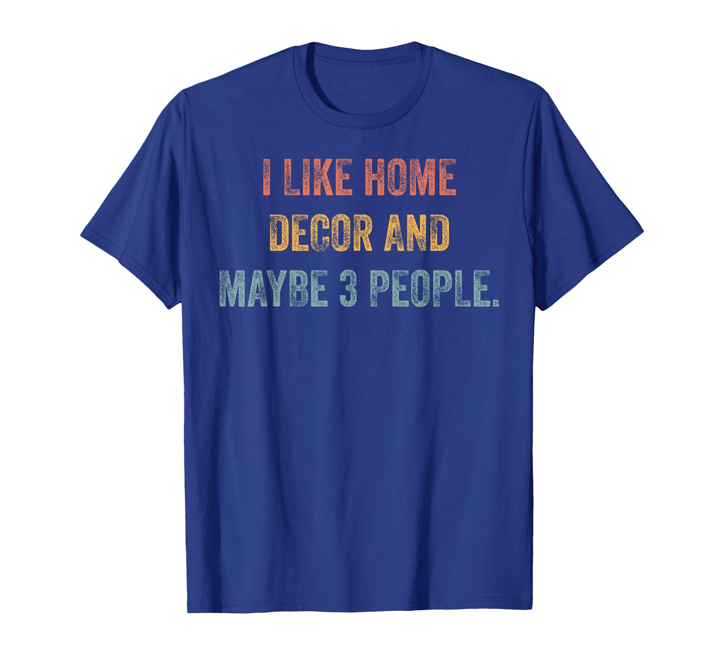 I Like Home Decor and Maybe 3 People #25D3F6 T-Shirt