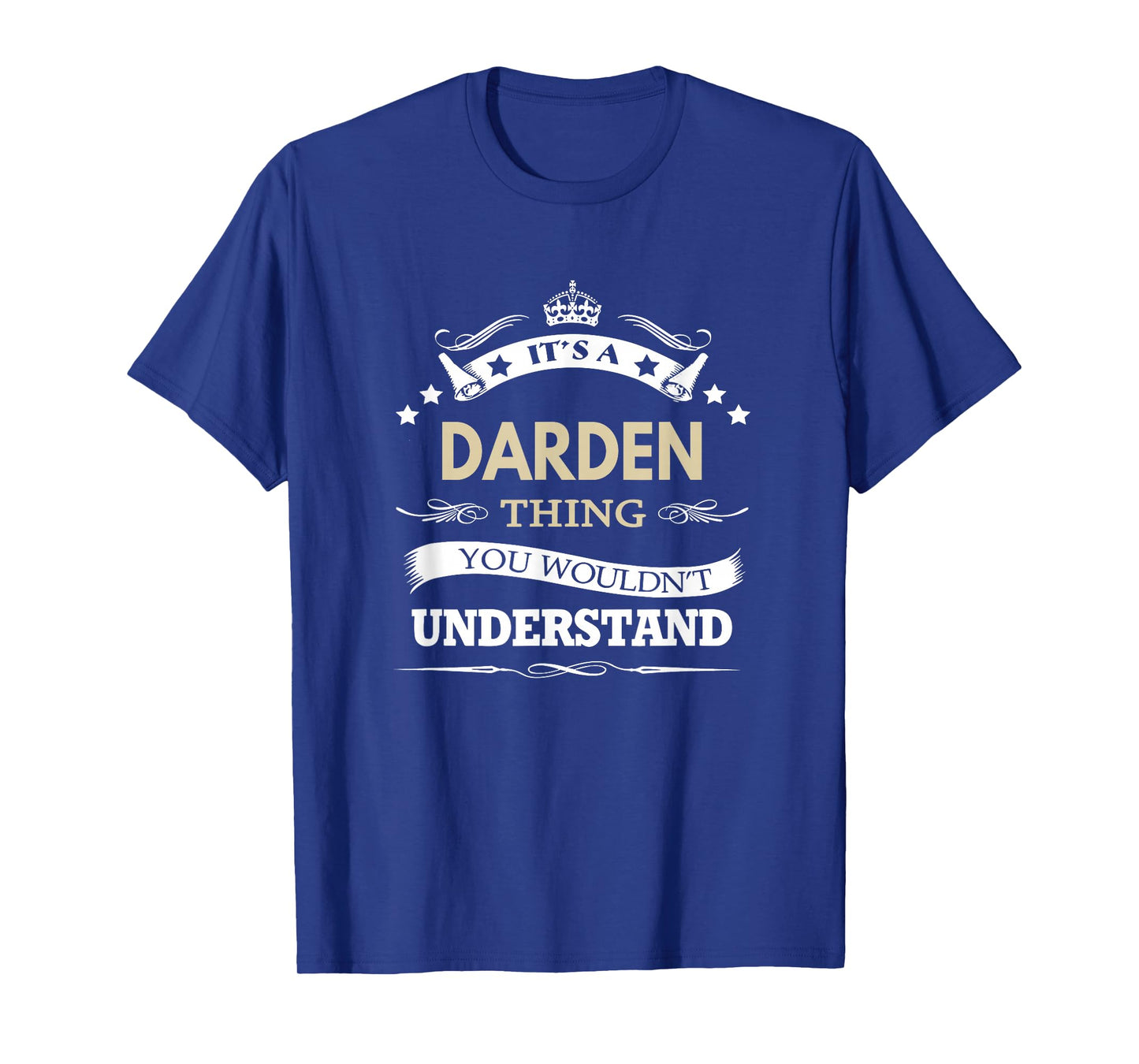 Its a darden thing you wouldn't understand T-Shirt