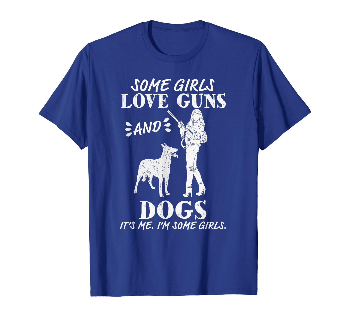 Womens Some Girls Love Guns and Dogs - Funny Female Pro Gun T-Shirt