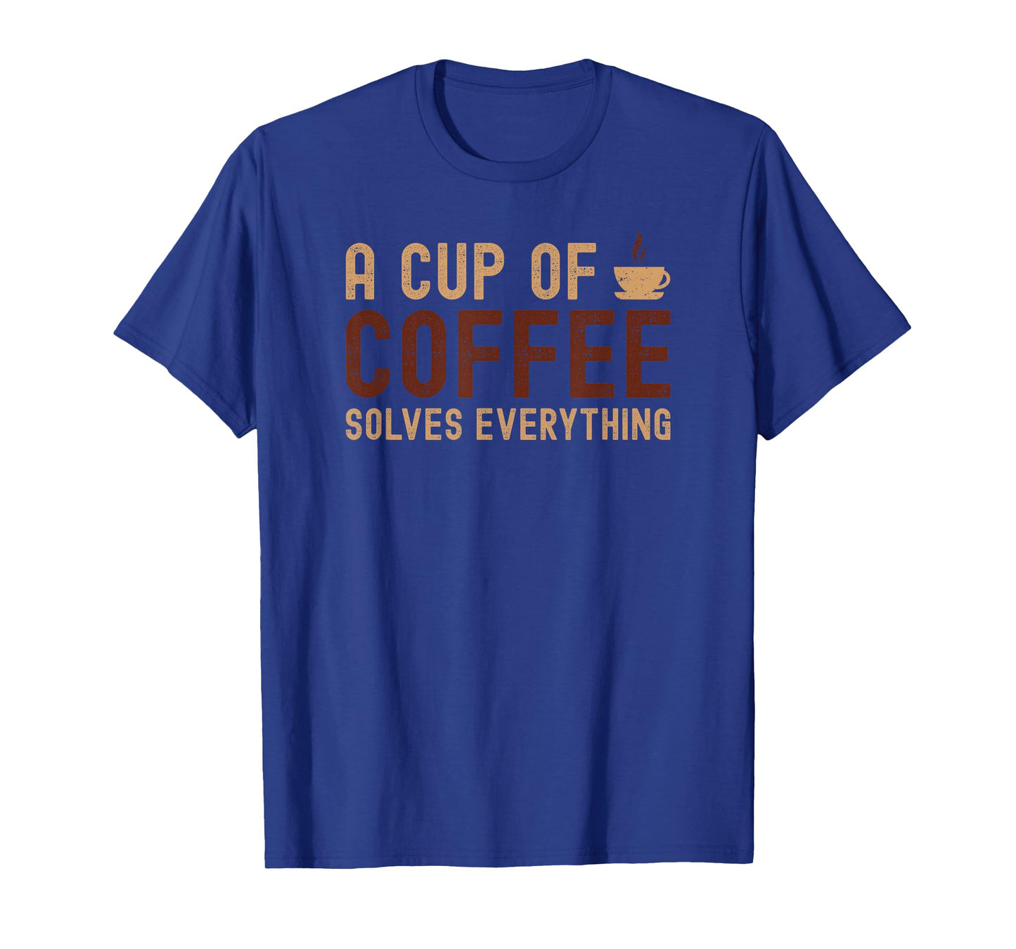 A Cup of Coffee Solves Everything Funny Coffee Lover Sayings T-Shirt