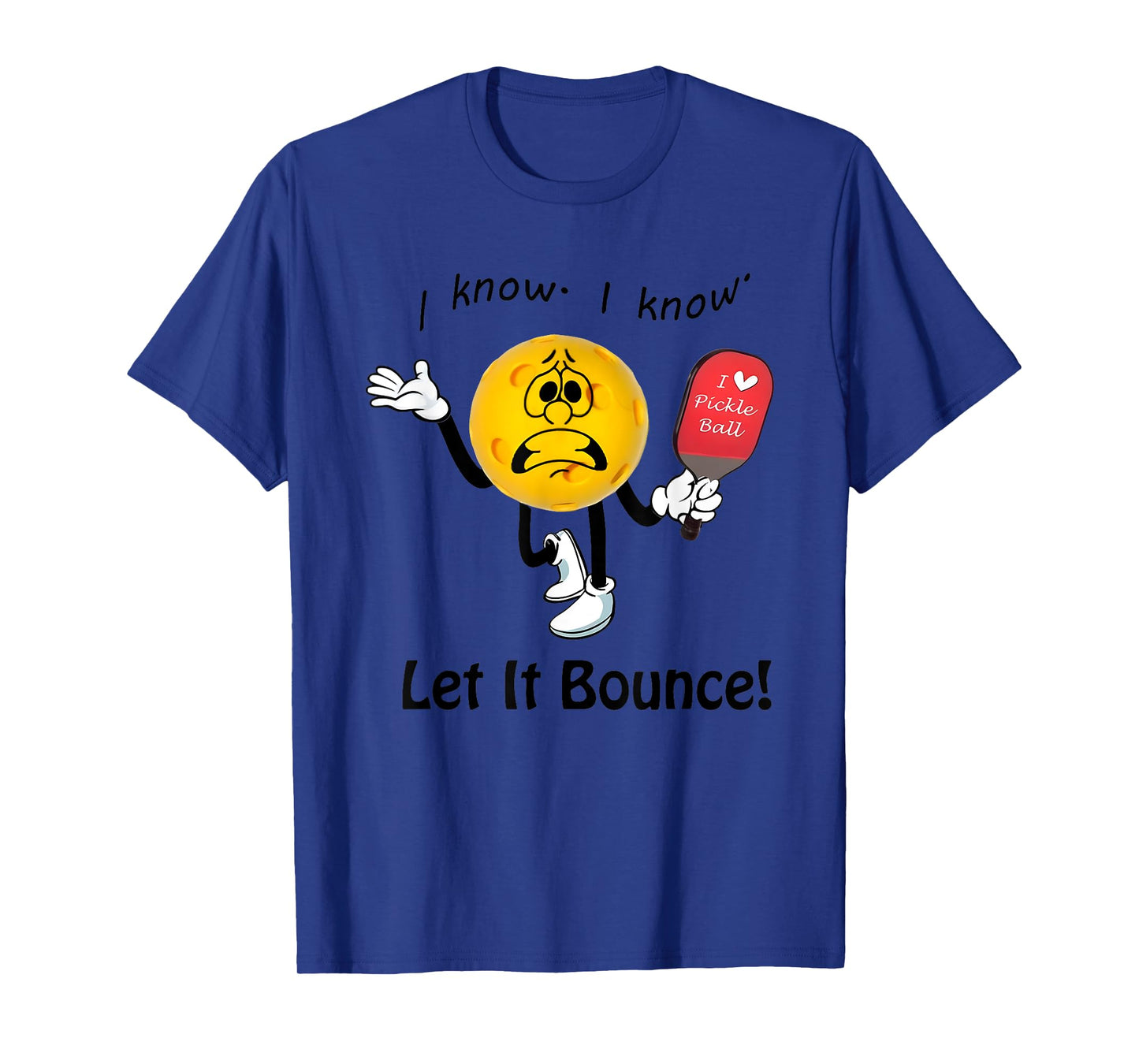 I Know I Know Let It Bounce I Love Pickleball T-Shirt