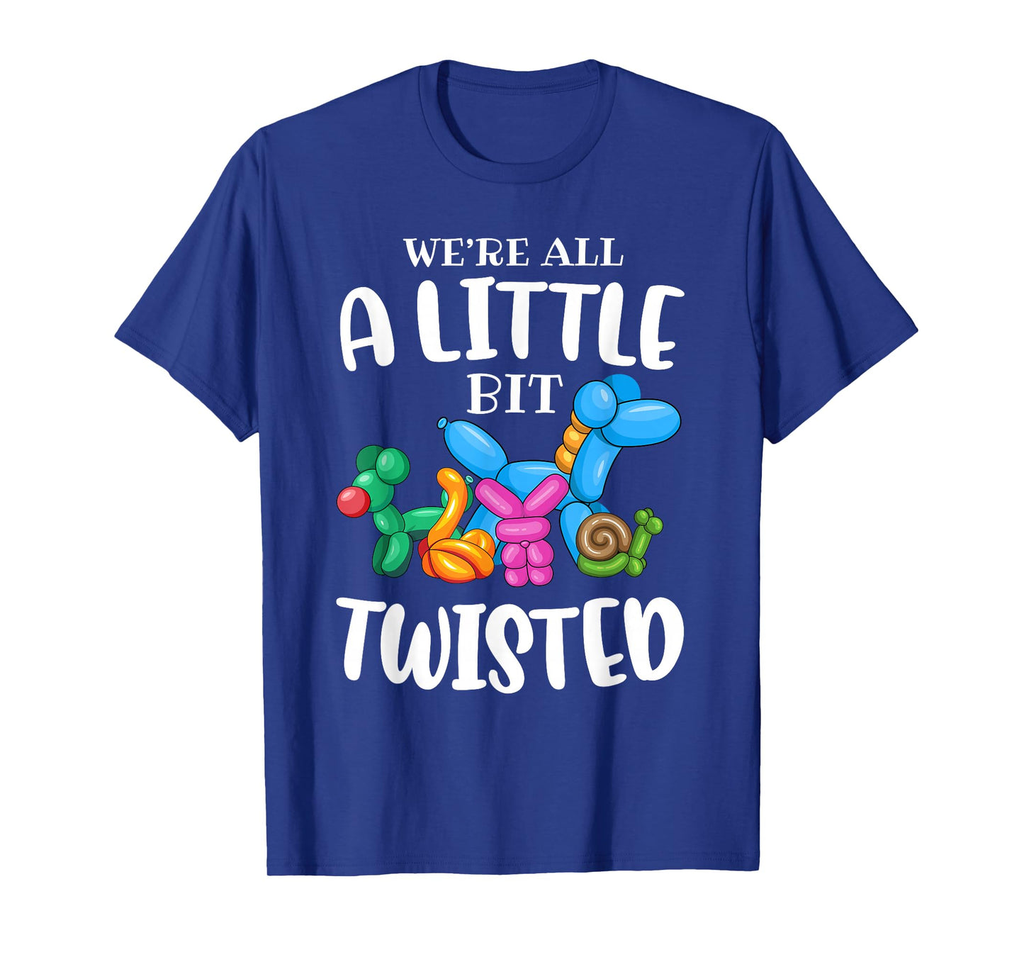 Funny Balloon Animal Artist|We're All A Little Bit Twisted T-Shirt