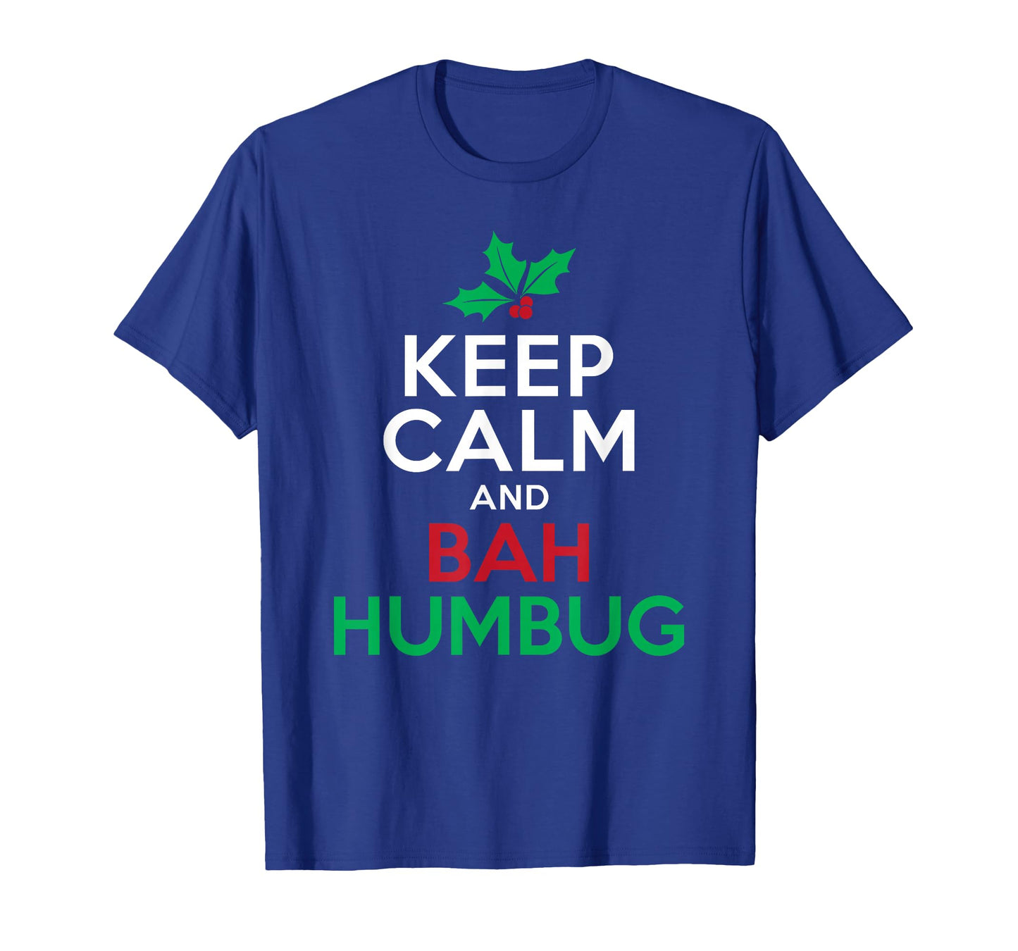 Keep Calm And Bah Humbug Mistletoe Scrooge Grumpy T-Shirt