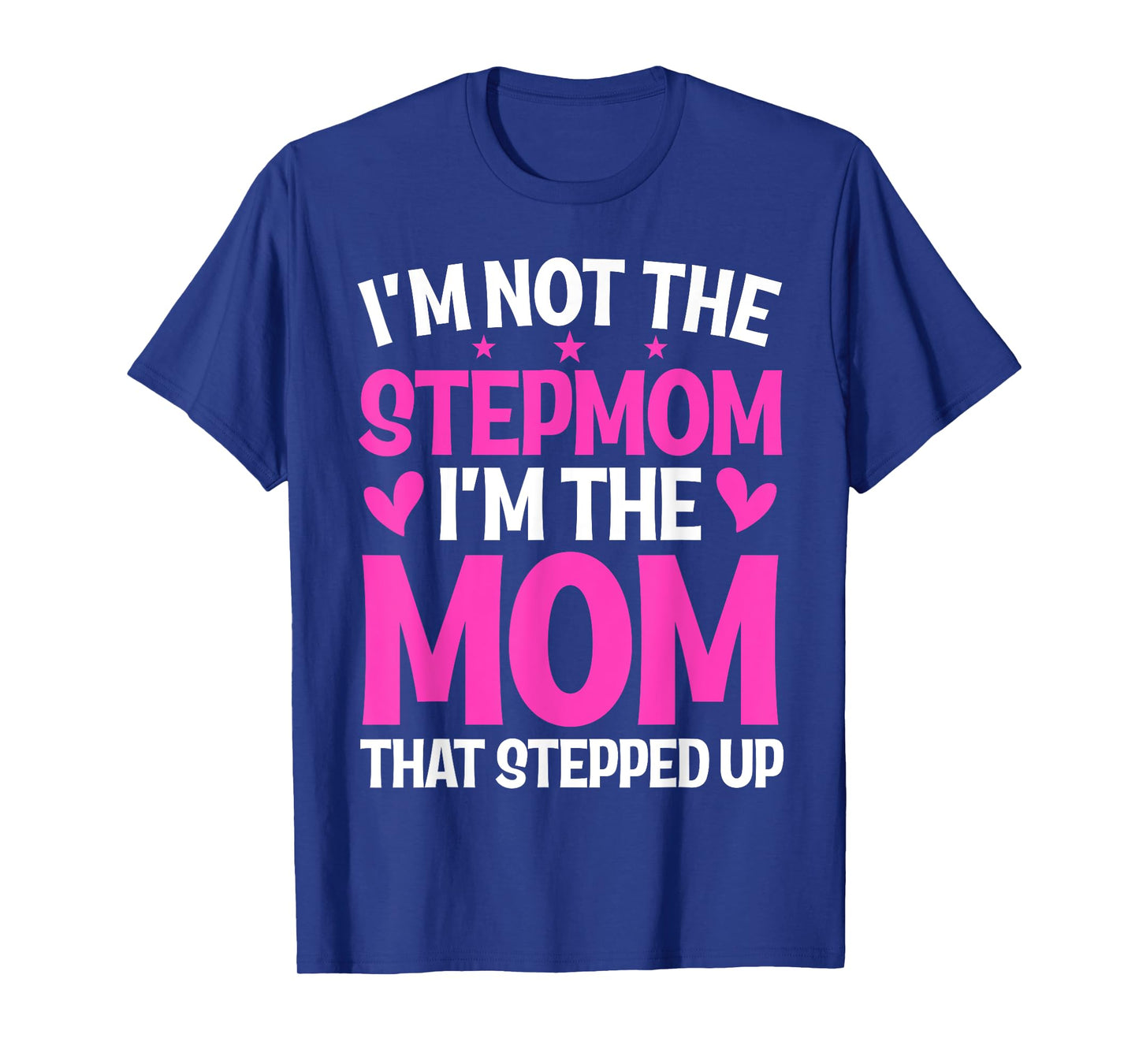 I'm Not The Stepmom I'm The Mom That Stepped Up Mother's Day T-Shirt