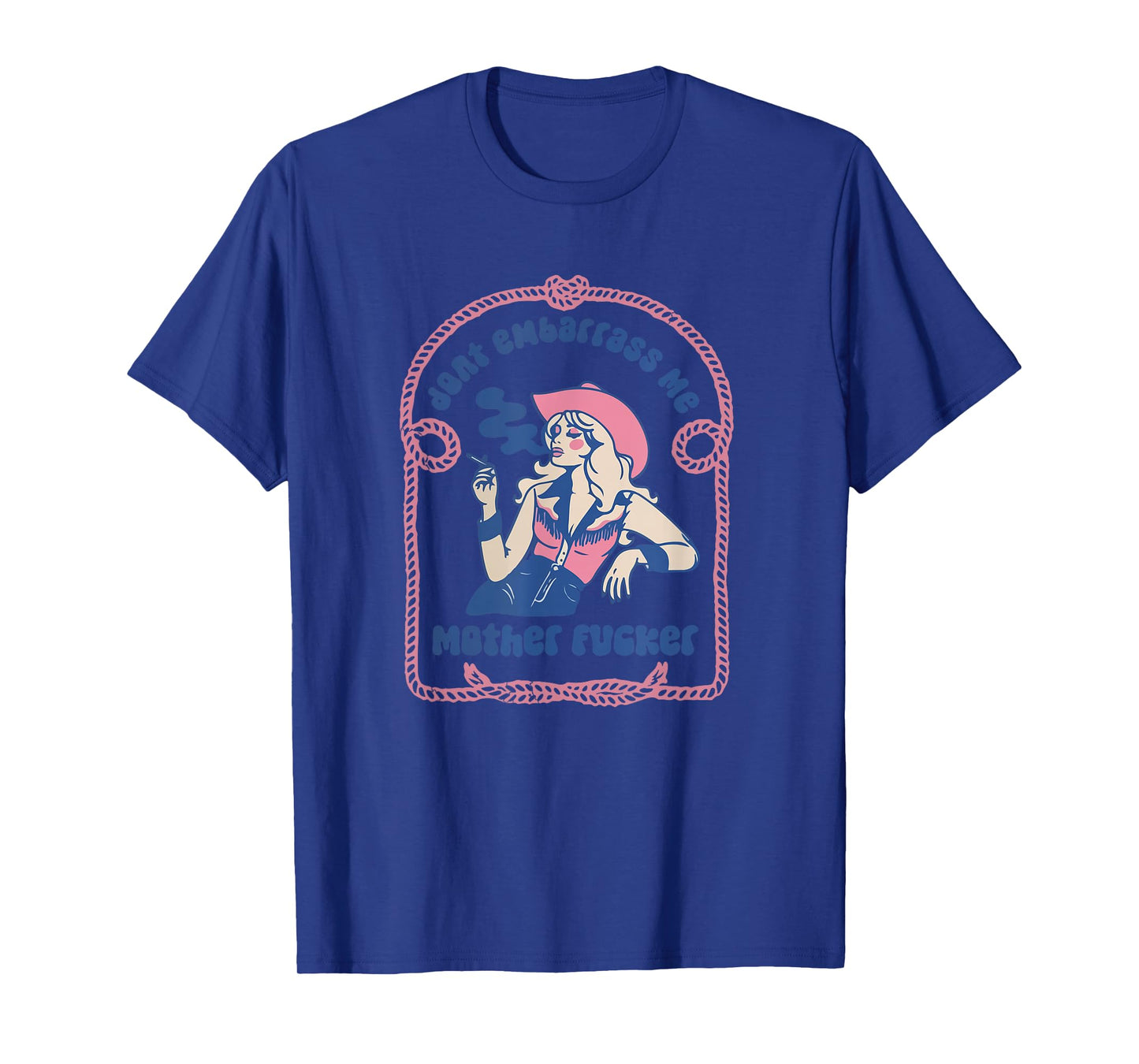Don't Embarrass Me Cowgirl Western Country 90s Aesthetic T-Shirt
