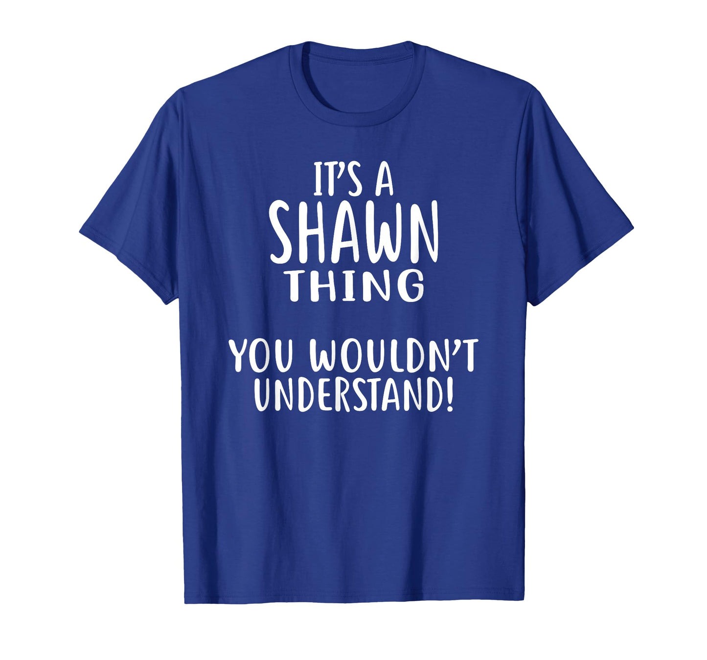 It's A SHAWN Thing, You Wouldn't Understand! T-Shirt T-Shirt