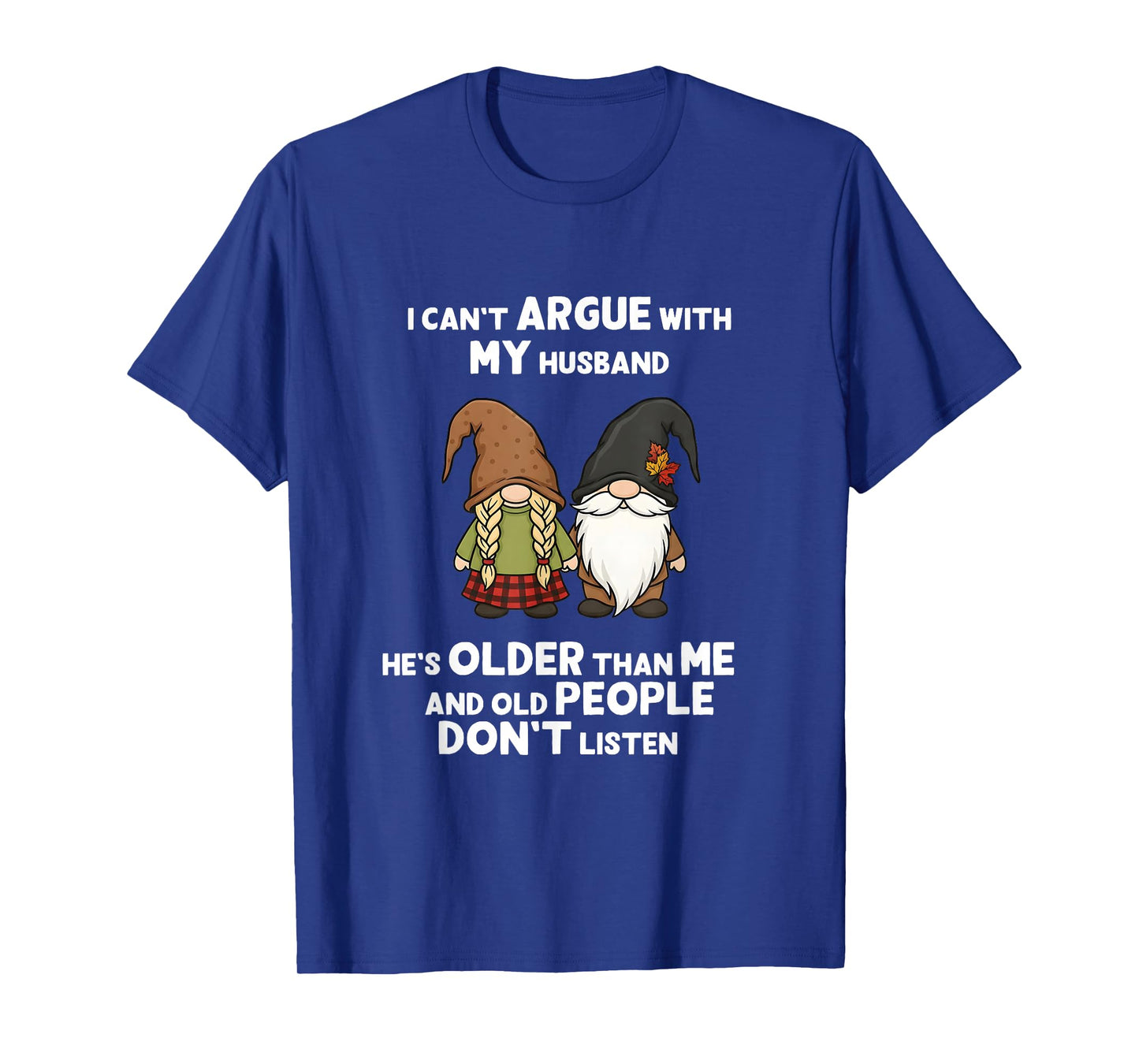 I Can't Argue with My Husband He's Older Than Me Funny Gnome T-Shirt